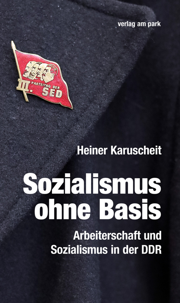 Cover: 9783947094851 | Sozialismus ohne Basis | Arbeiterschaft und Sozialismus in der DDR