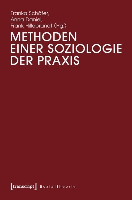 Cover: 9783837627169 | Methoden einer Soziologie der Praxis | Sozialtheorie | Taschenbuch