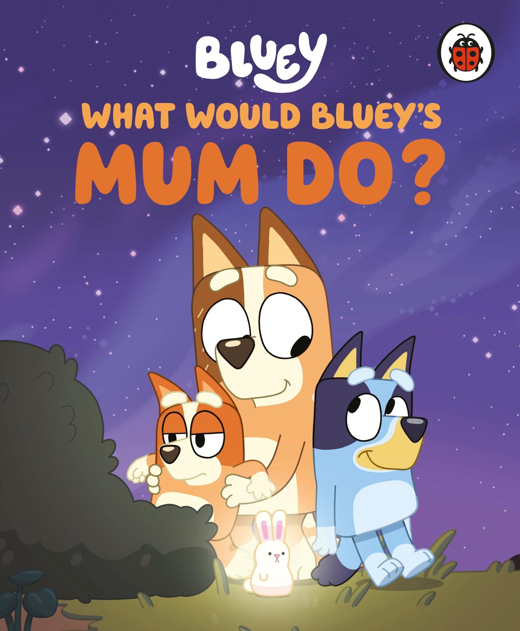 Cover: 9780241723548 | Bluey: What Would Bluey's Mum Do? | Bluey | Buch | Bluey | Englisch