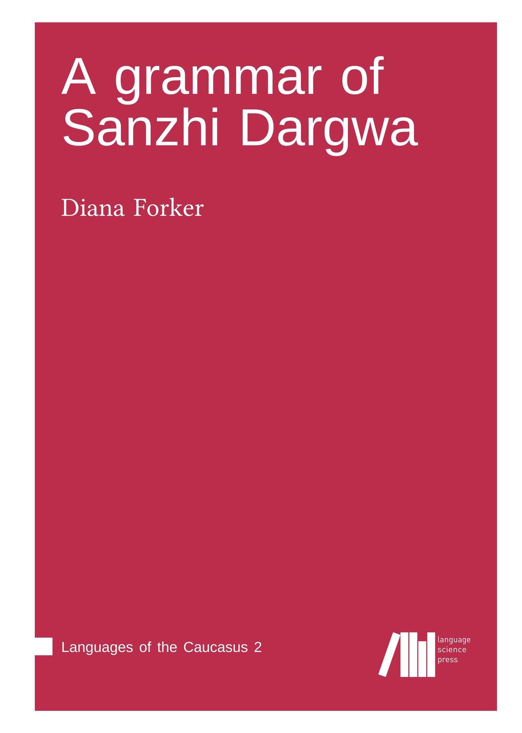 Cover: 9783961101979 | A grammar of Sanzhi Dargwa | Diana Forker | Buch | 624 S. | Englisch