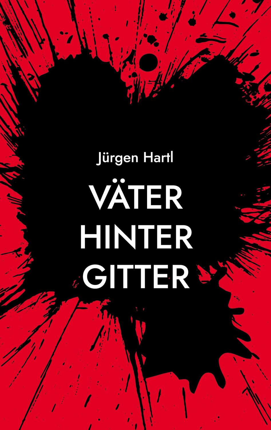 Cover: 9783754317891 | Väter hinter Gitter | Haft aus der Sicht eines Insassen | Jürgen Hartl