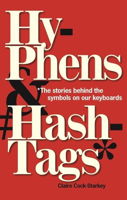 Cover: 9781851245369 | Hyphens &amp; Hashtags*: *The Stories Behind the Symbols on Our Keyboard