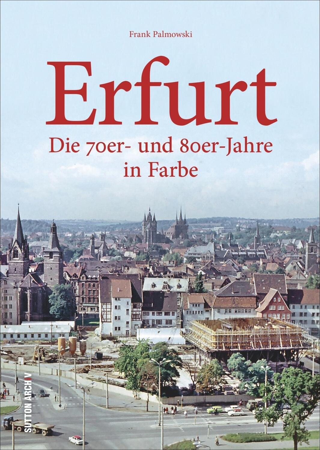 Cover: 9783954007417 | Erfurt | Die 70er- und 80er-Jahre in Farbe | Frank Palmowski | Buch
