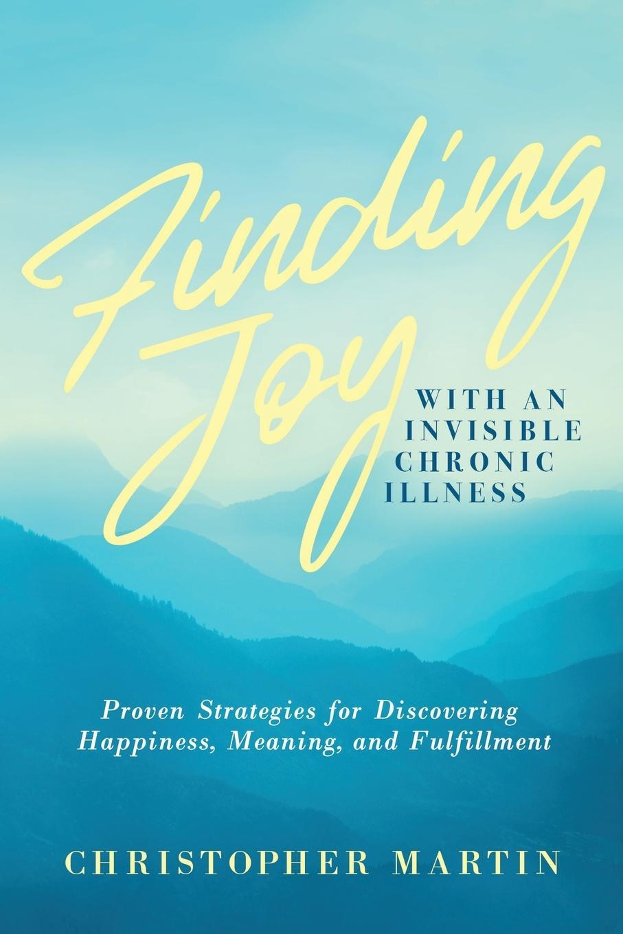Cover: 9780990826958 | Finding Joy with an Invisible Chronic Illness | Christopher Martin