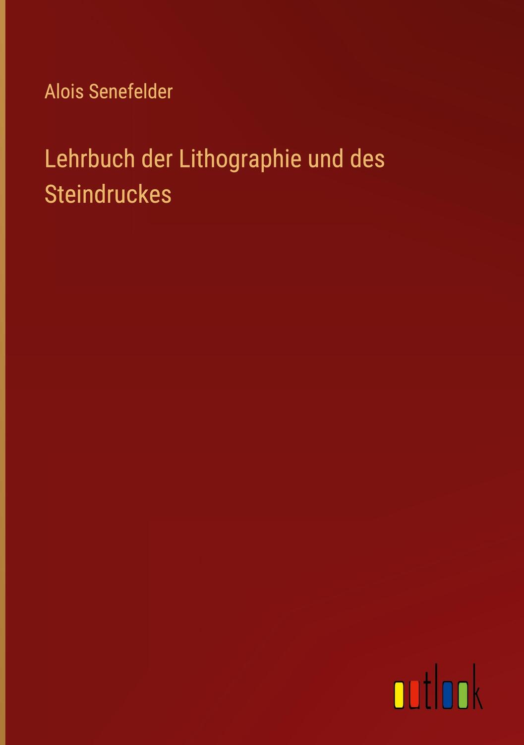Cover: 9783368280116 | Lehrbuch der Lithographie und des Steindruckes | Alois Senefelder