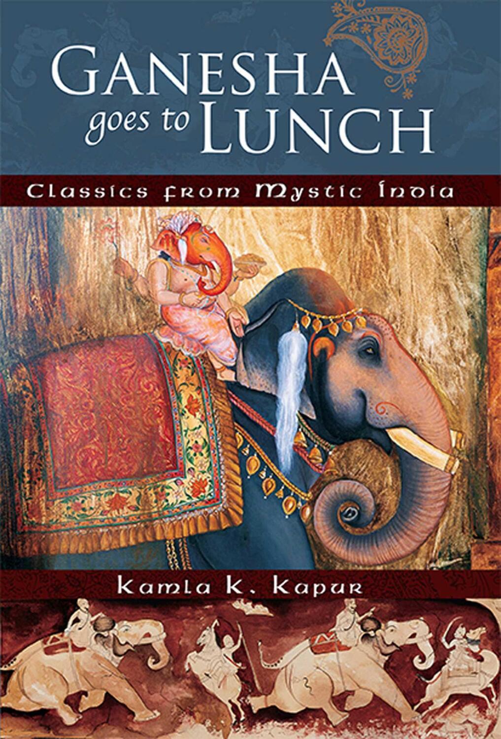 Cover: 9781601091024 | Ganesha Goes to Lunch: Classics from Mystic India | Kamla K. Kapur