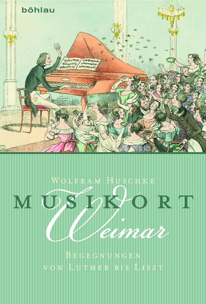 Cover: 9783412507367 | Musikort Weimar | Begegnungen von Luther bis Liszt | Wolfram Huschke