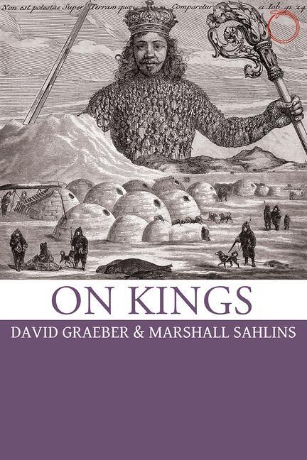Cover: 9780986132506 | On Kings | David Graeber (u. a.) | Taschenbuch | Englisch | 2017 | HAU