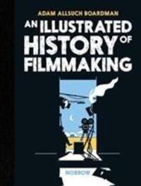 Cover: 9781910620564 | An Illustrated History of Filmmaking | Adam Allsuch Boardman | Buch