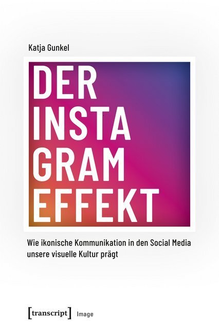 Cover: 9783837644456 | Der Instagram-Effekt | Katja Gunkel | Taschenbuch | 2018 | transcript