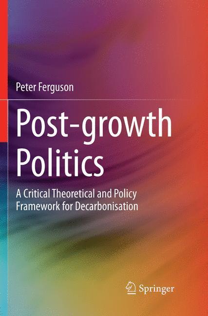 Cover: 9783030076504 | Post-growth Politics | Peter Ferguson | Taschenbuch | Paperback | XIII
