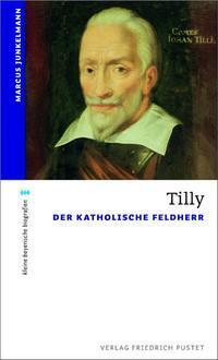 Cover: 9783791723549 | Tilly | Der Katholische Feldherr | Marcus Junkelmann | Taschenbuch