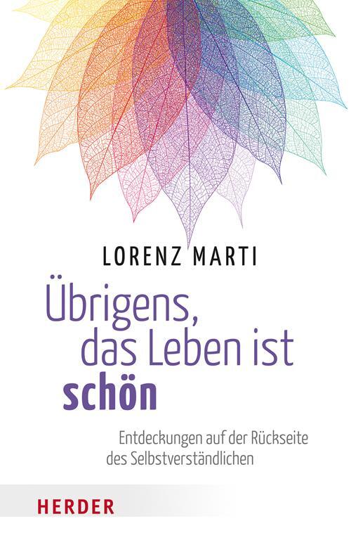 Cover: 9783451066481 | Übrigens, das Leben ist schön | Lorenz Marti | Taschenbuch | Deutsch