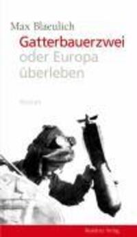 Cover: 9783701714513 | Gatterbauerzwei oder Europa überleben | Roman | Max Blaeulich | Buch