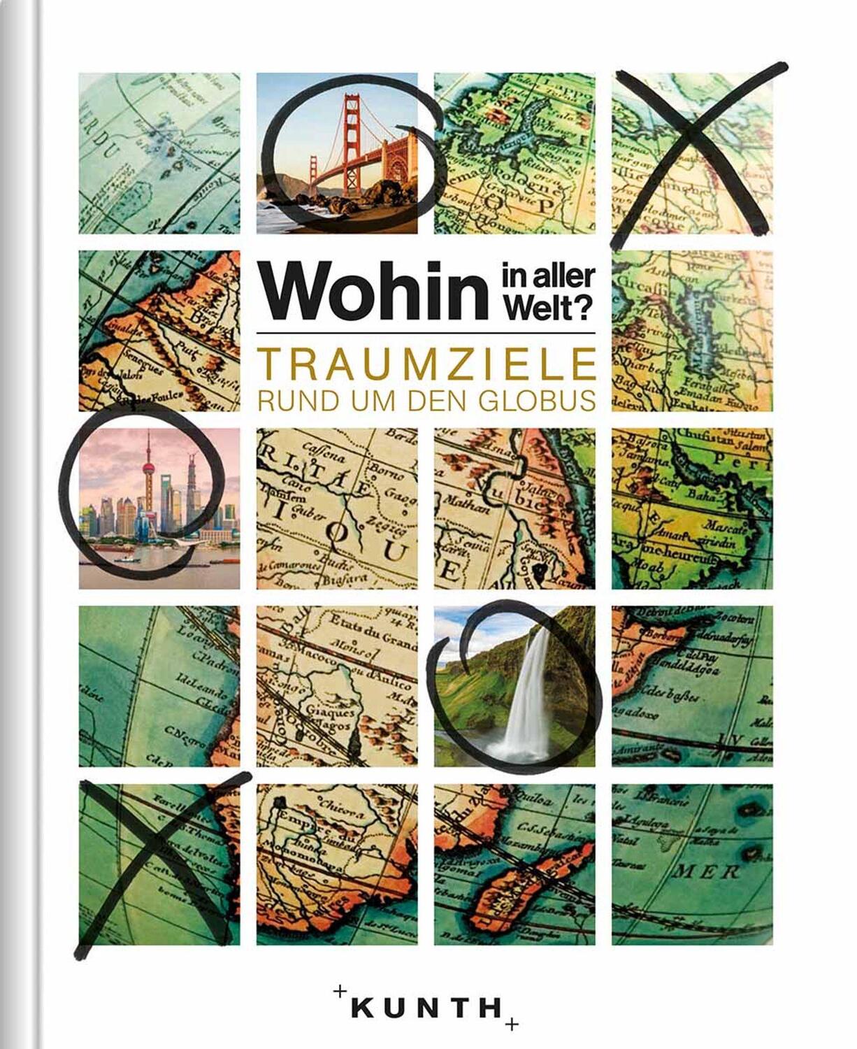 Cover: 9783955047023 | Wohin in aller Welt - Traumziele rund um den Globus | Kunth Verlag