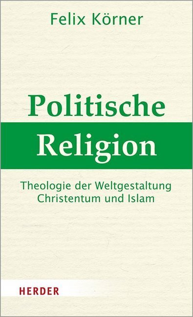 Cover: 9783451386466 | Politische Religion | Felix Körner | Buch | 336 S. | Deutsch | 2020