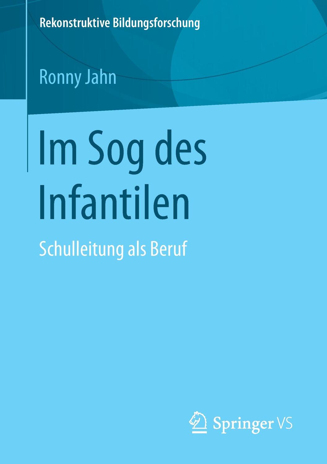 Cover: 9783658148478 | Im Sog des Infantilen | Schulleitung als Beruf | Ronny Jahn | Buch