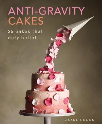 Cover: 9780754833017 | Anti Gravity Cakes | 25 Bakes That Defy Belief | Cross Jane | Buch
