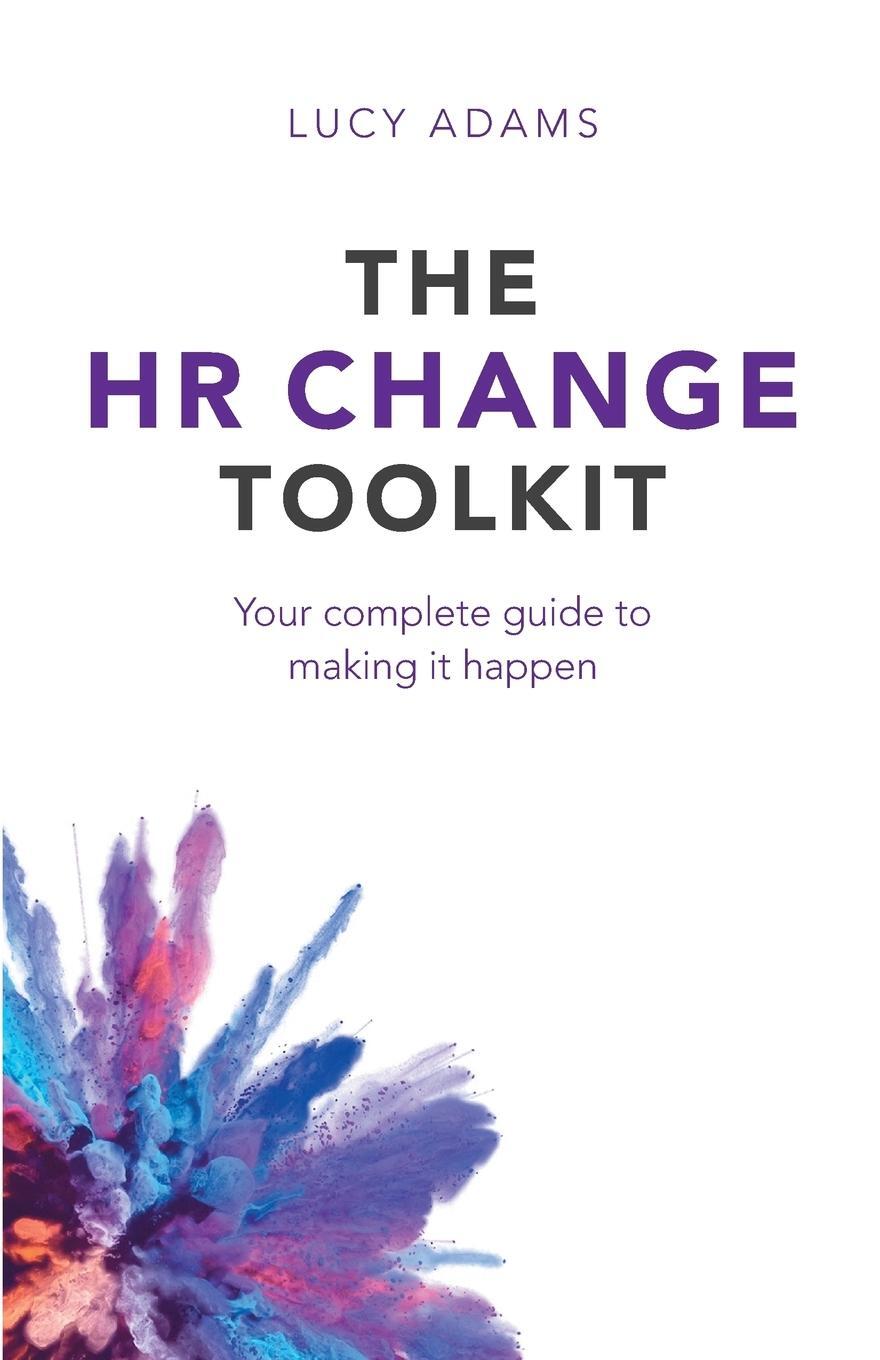 Cover: 9781788600439 | The HR Change Toolkit: Your complete guide to making it happen | Adams