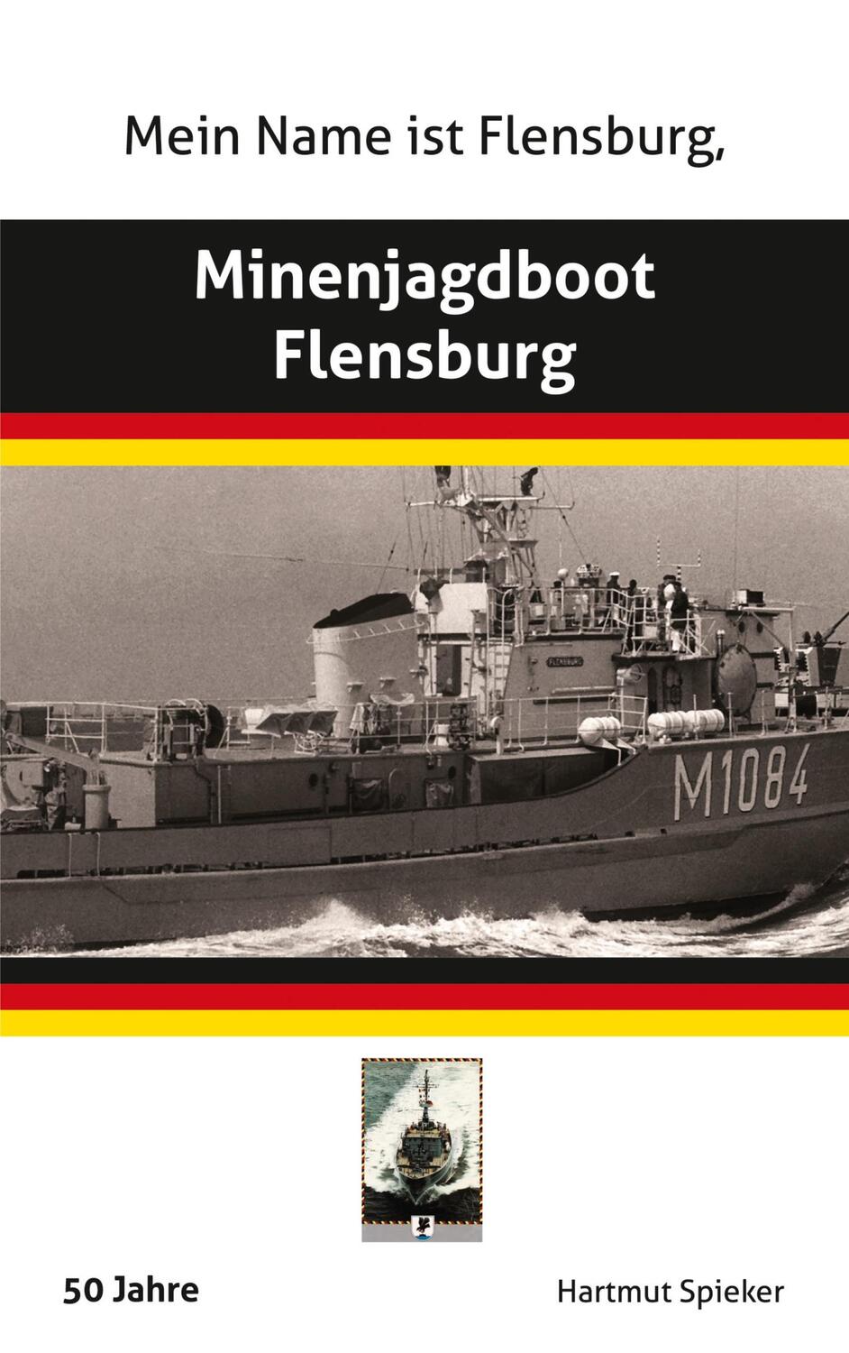 Cover: 9783756232628 | Meine Name ist Flensburg, Minenjagdboot Flensburg | DE | Spieker