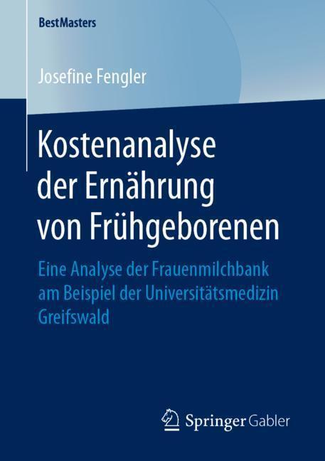 Cover: 9783658247379 | Kostenanalyse der Ernährung von Frühgeborenen | Josefine Fengler | xiv