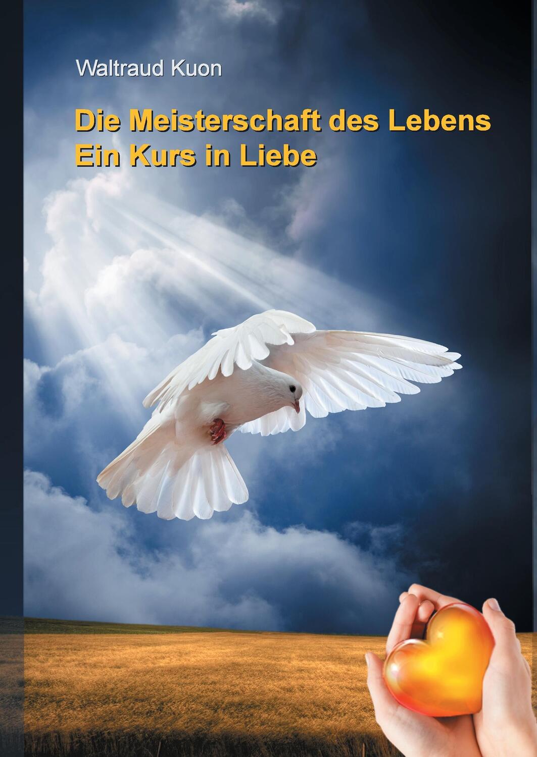 Cover: 9783741288838 | Die Meisterschaft des Lebens | Ein Kurs in Liebe | Waltraud Kuon