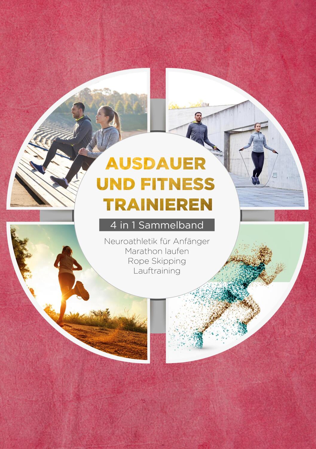 Cover: 9783734745737 | Ausdauer und Fitness trainieren - 4 in 1 Sammelband: Lauftraining...
