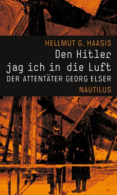 Cover: 9783894016067 | Den Hitler jag ich in die Luft | Der Attentäter Georg Elser | Haasis