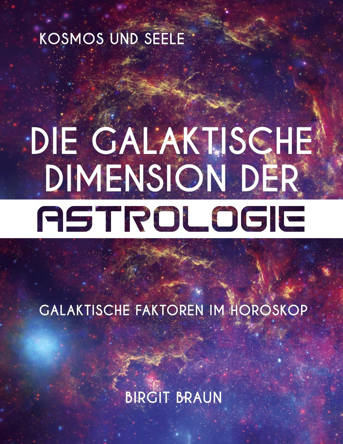 Cover: 9783347149090 | Die galaktische Dimension der Astrologie | Birgit Braun | Taschenbuch