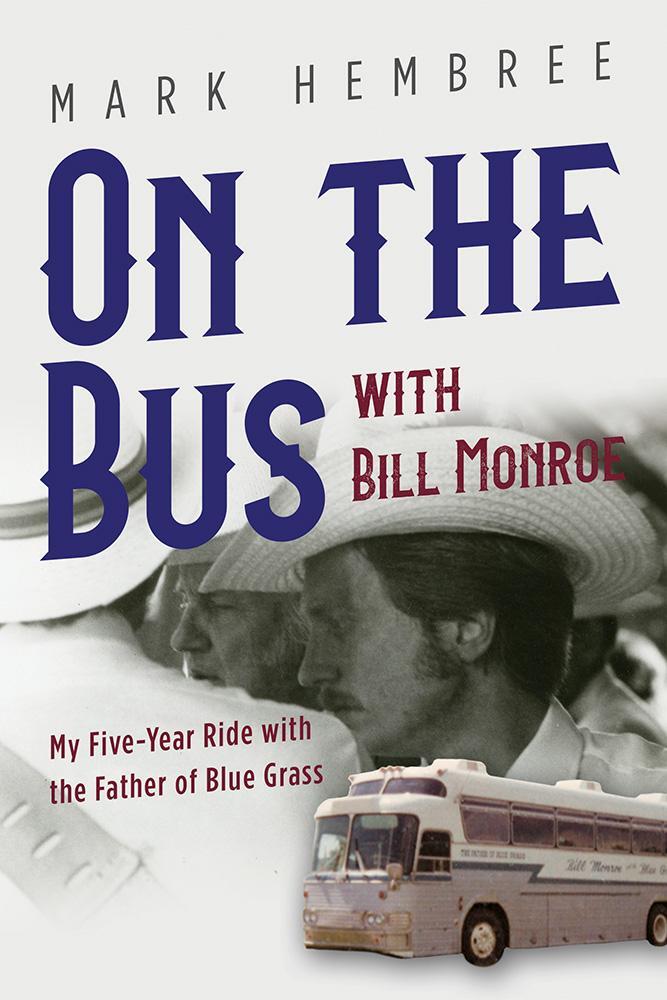 Cover: 9780252086496 | On the Bus with Bill Monroe: My Five-Year Ride with the Father of...