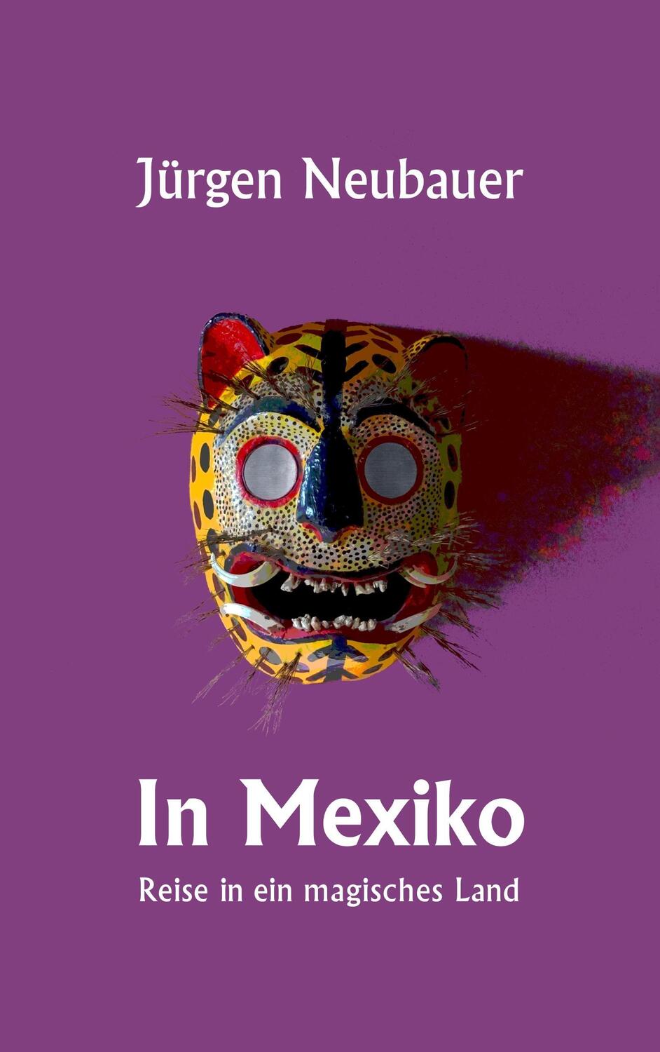 Cover: 9783740735227 | In Mexiko | Reise in ein magisches Land | Jürgen Neubauer | Buch