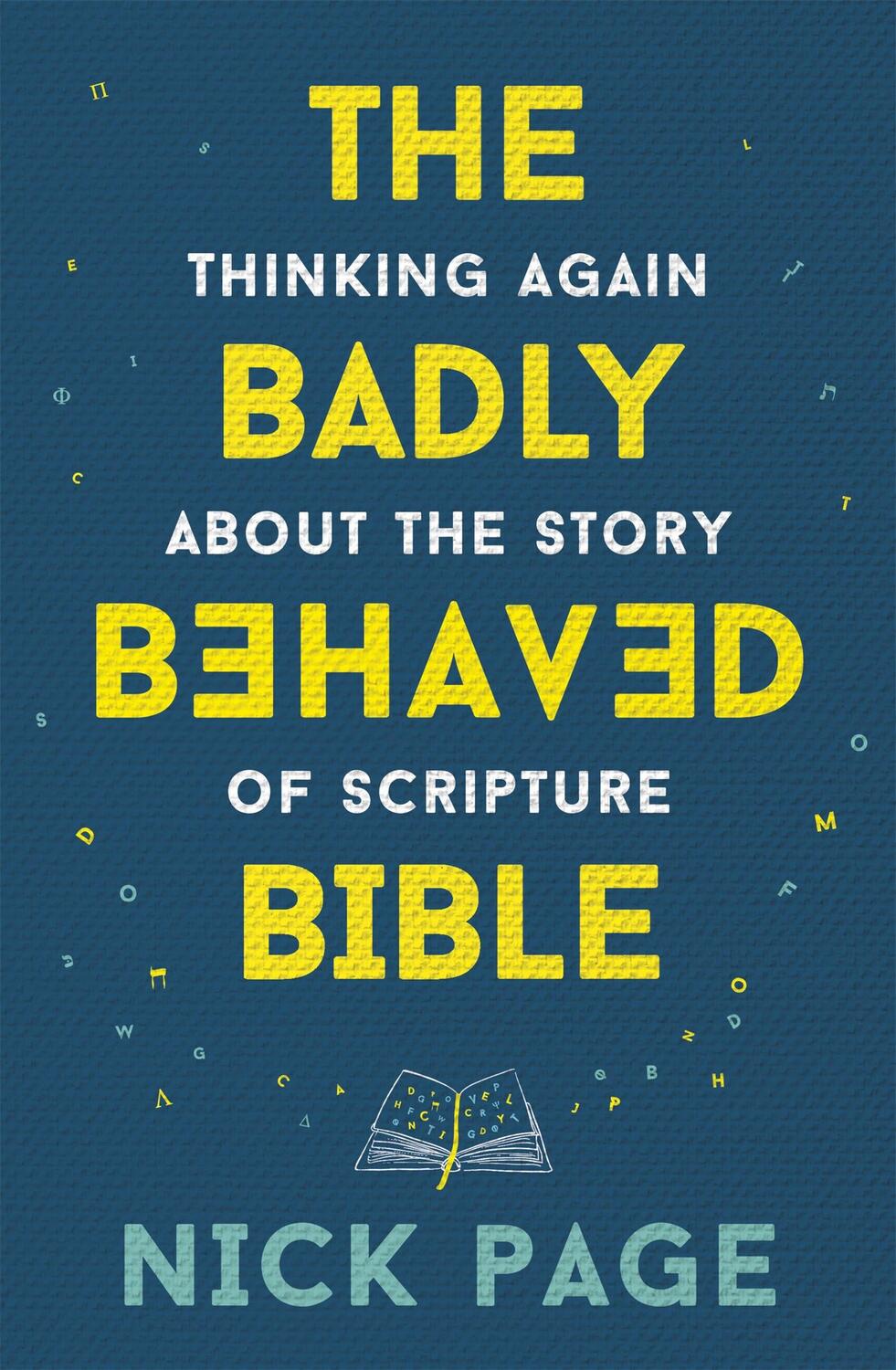 Cover: 9781473686212 | The Badly Behaved Bible | Thinking again about the story of Scripture