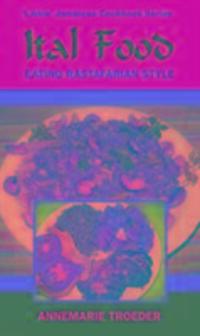 Cover: 9789768202680 | Ital Food | Eating Rastafarian Style | Annemarie Troeder | Taschenbuch