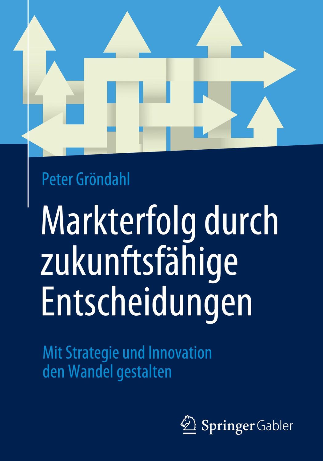 Cover: 9783658412050 | Markterfolg durch zukunftsfähige Entscheidungen | Peter Gröndahl | xxi