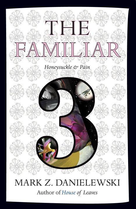 Cover: 9780375714986 | The Familiar, Volume 3 | Honeysuckle & Pain | Mark Z. Danielewski