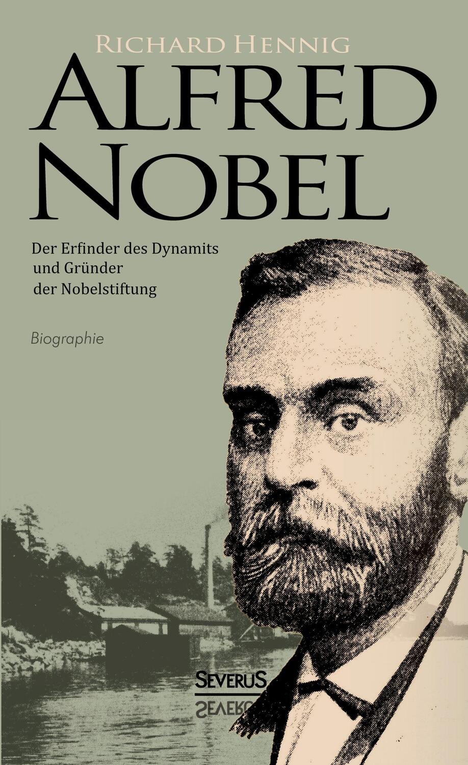 Cover: 9783863477394 | Alfred Nobel. Der Erfinder des Dynamits und Gründer der...
