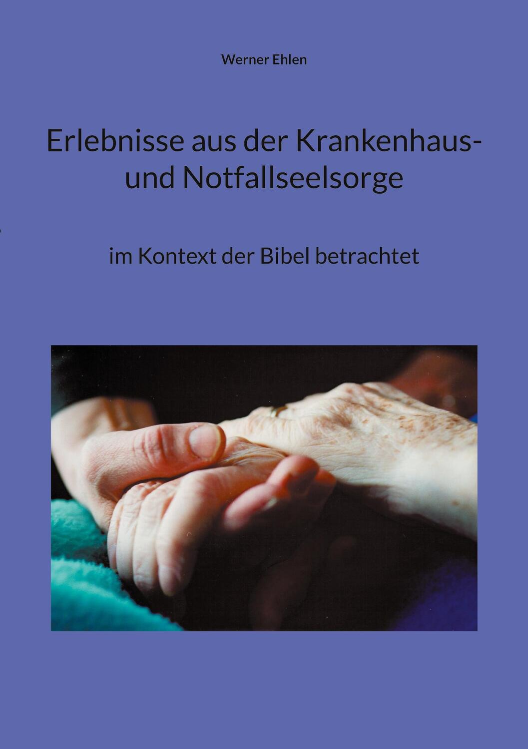 Cover: 9783754326978 | Erlebnisse aus der Krankenhaus- und Notfallseelsorge | Werner Ehlen
