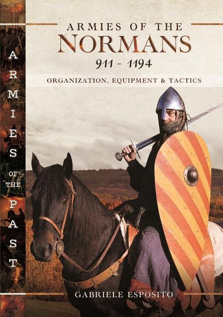 Cover: 9781399047401 | Armies of the Normans 911-1194 | Organization, Equipment and Tactics