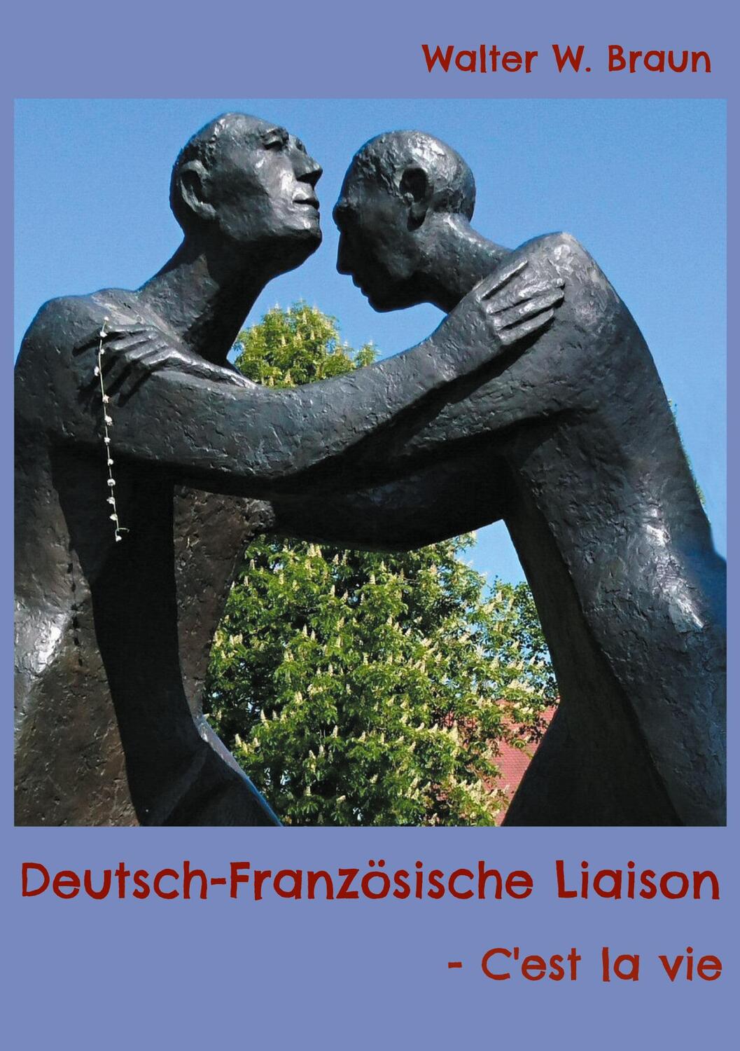 Cover: 9783754357385 | Deutsch-Französische Liaison | C'est la vie | Walter W. Braun | Buch