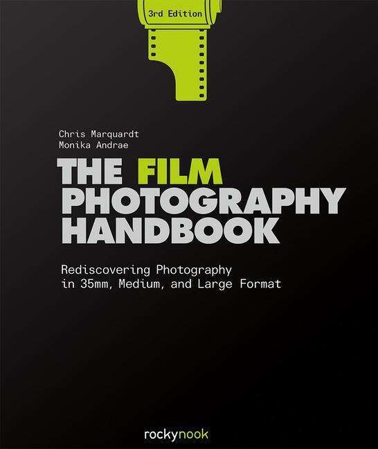 Cover: 9781681989419 | The Film Photography Handbook, 3rd Edition | Chris Marquardt (u. a.)