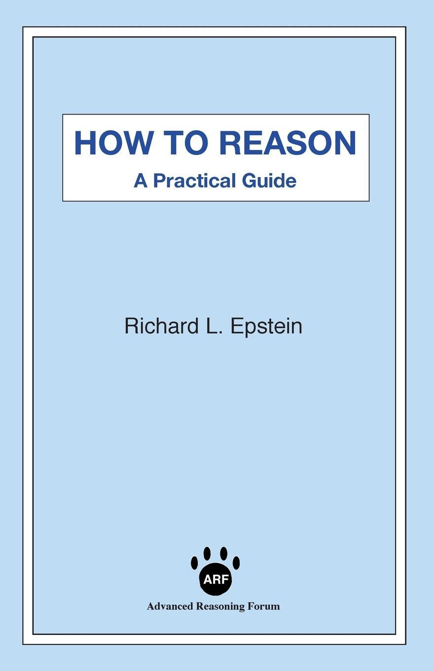 Cover: 9781938421389 | How to Reason | A Practical Guide | Richard L Epstein | Taschenbuch