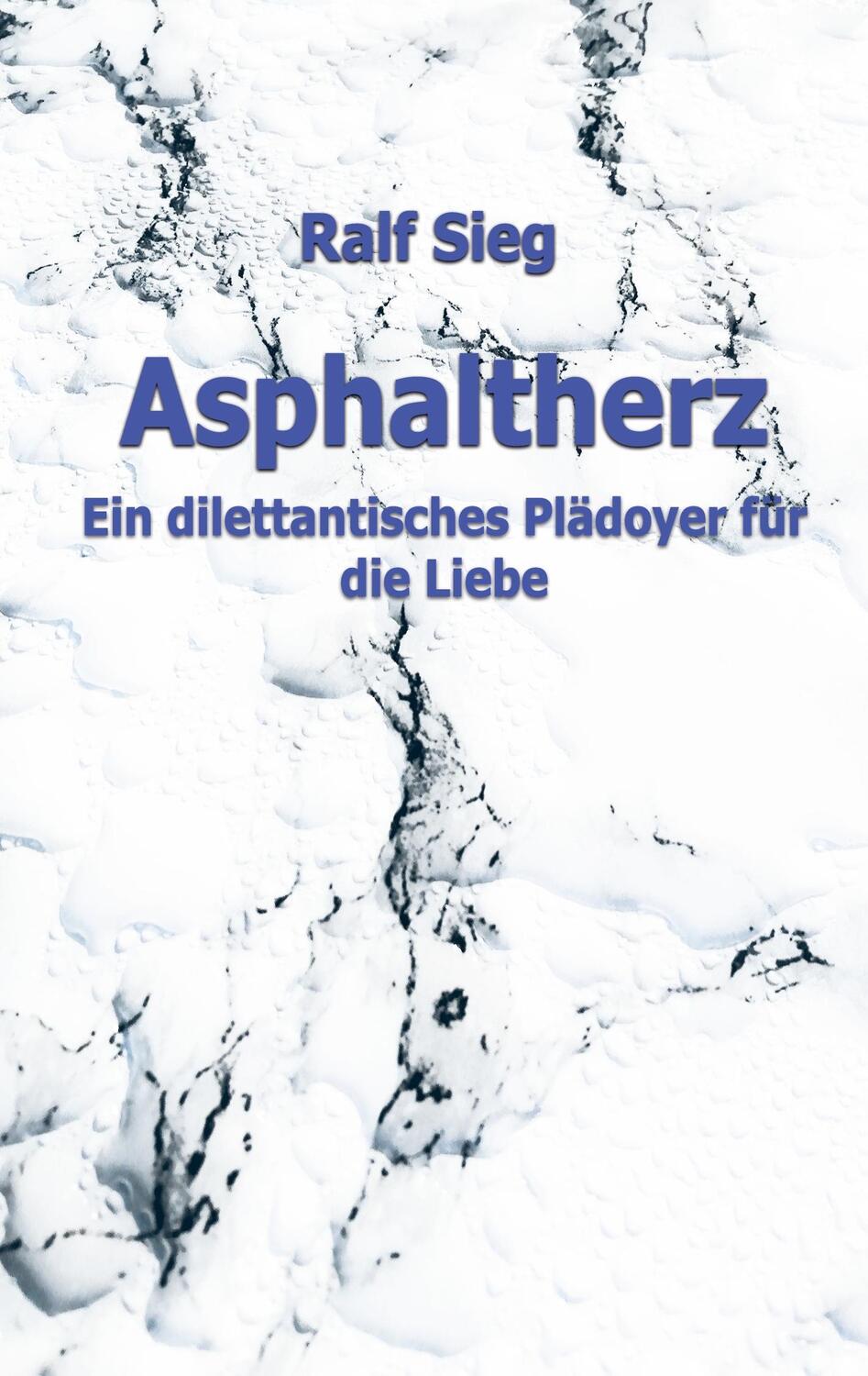 Cover: 9783347163522 | ASPHALTHERZ | Ein diletantisches Plädoyer für die Liebe | Ralf Sieg