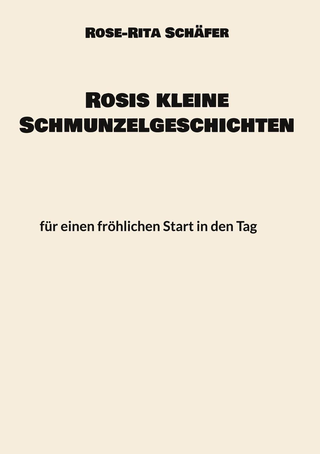 Cover: 9783757829292 | Rosis kleine Schmunzelgeschichten | Rose-Rita Schäfer | Buch | 100 S.