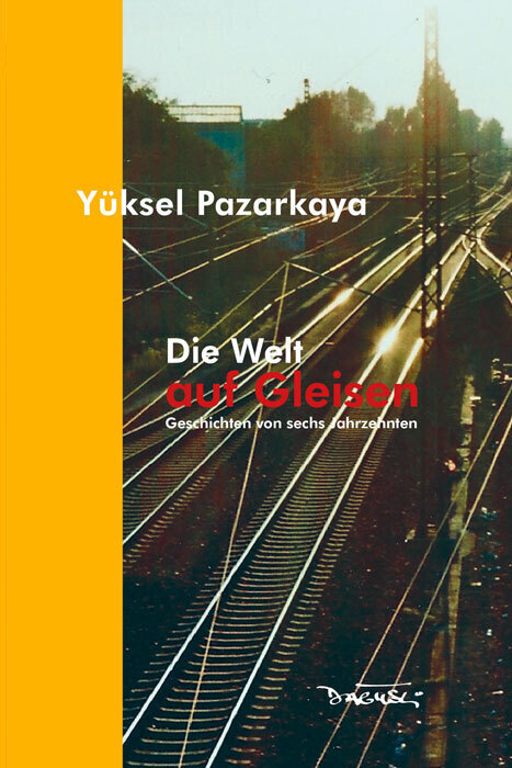 Cover: 9783935597630 | Die Welt auf Gleisen | Geschichten von sechs Jahrzehnten | Pazarkaya