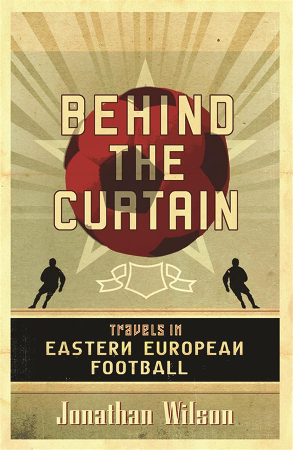 Cover: 9780752879451 | Behind the Curtain | Football in Eastern Europe | Wilson (u. a.)
