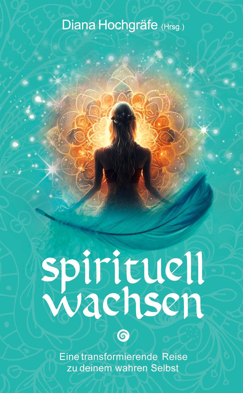 Cover: 9783347926714 | Spirituell wachsen | Diana Hochgräfe (u. a.) | Taschenbuch | Paperback