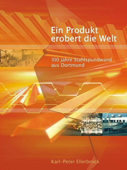 Cover: 9783870231606 | Ein Produkt erobert die Welt | 100 Jahre Stahlspundwand aus Dortmund