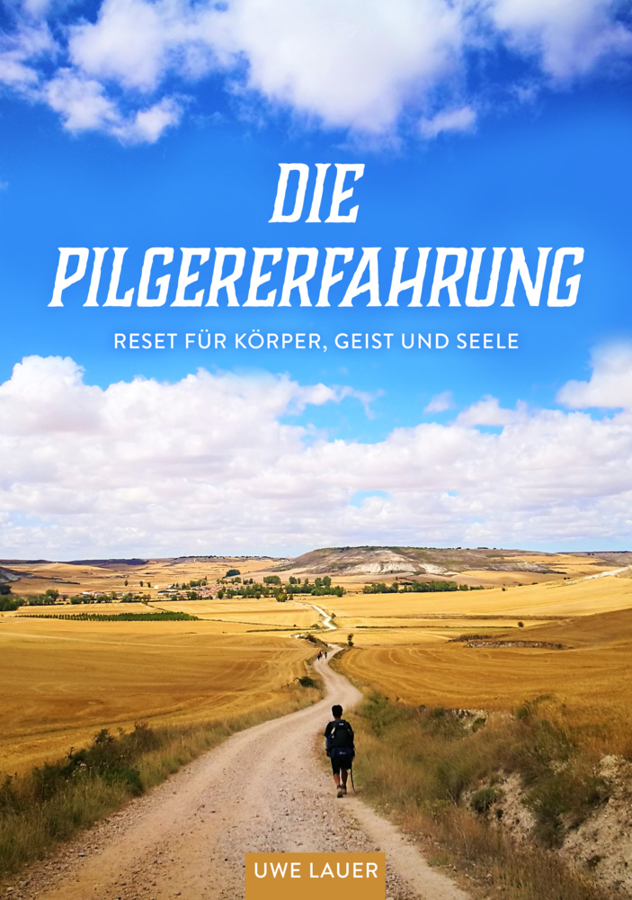 Cover: 9783969177198 | Die Pilgererfahrung | Reset für Körper, Geist und Seele | Uwe Lauer