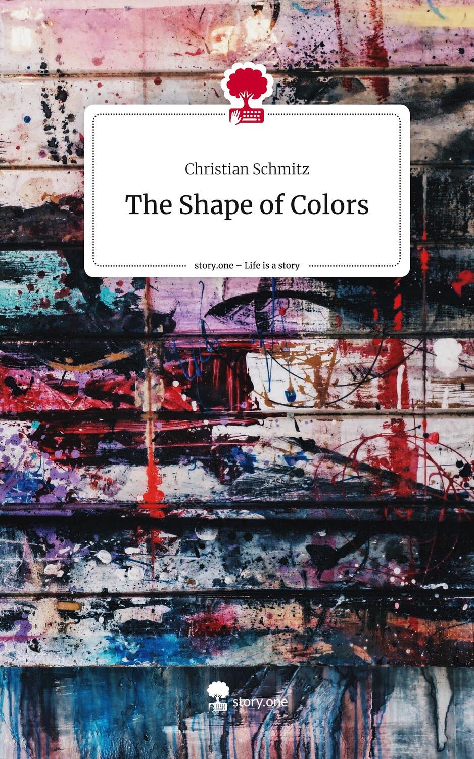 Cover: 9783711509109 | The Shape of Colors. Life is a Story - story.one | Christian Schmitz