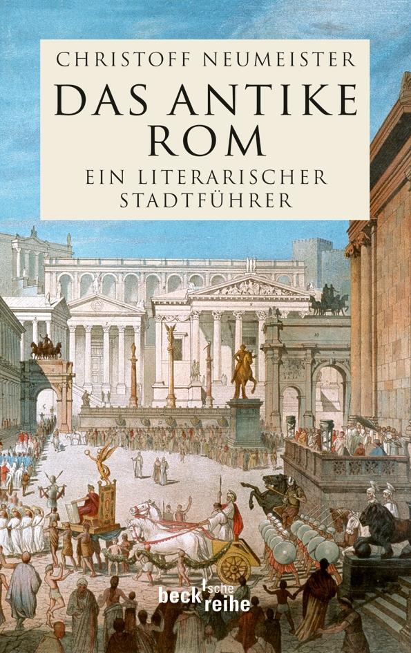 Cover: 9783406606205 | Das antike Rom | Ein literarischer Stadtführer | Christoff Neumeister